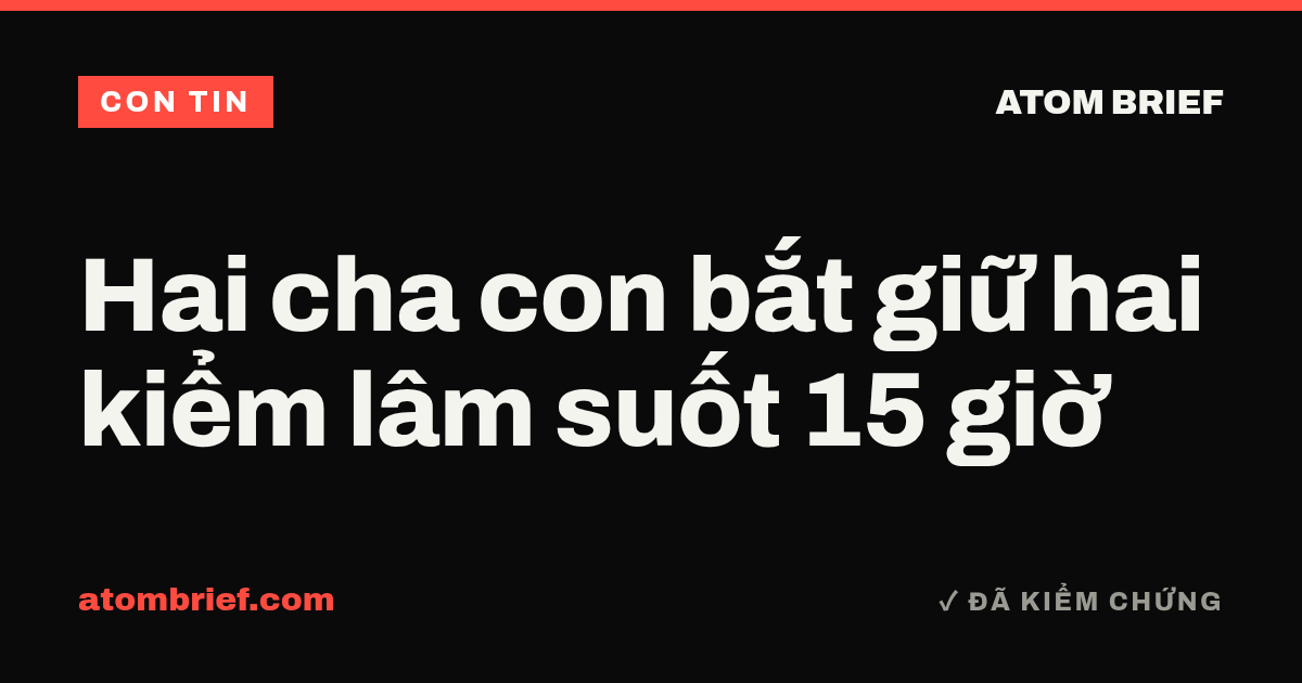 Hai cha con bắt giữ hai kiểm lâm suốt 15 giờ