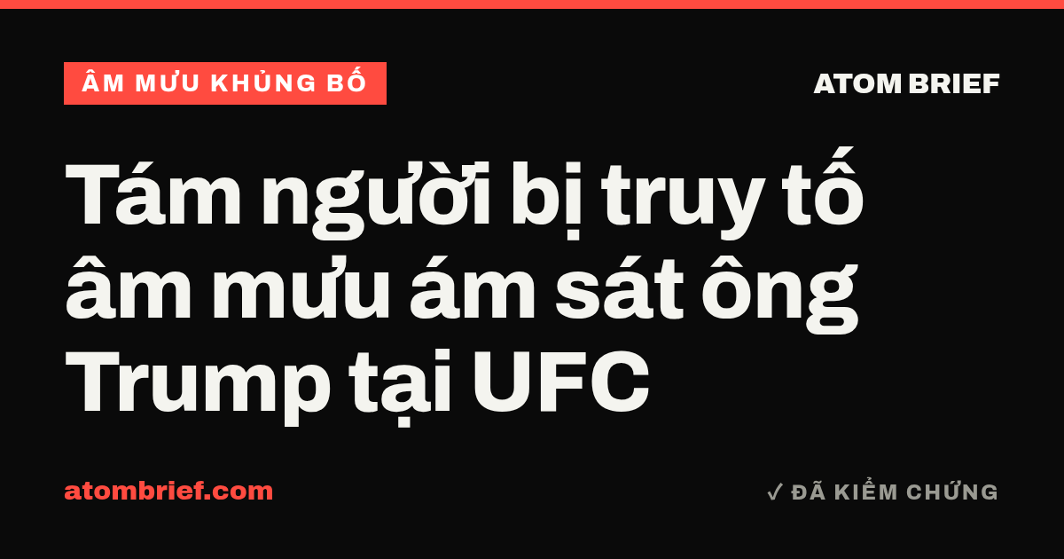 Tám người bị truy tố âm mưu ám sát ông Trump tại UFC