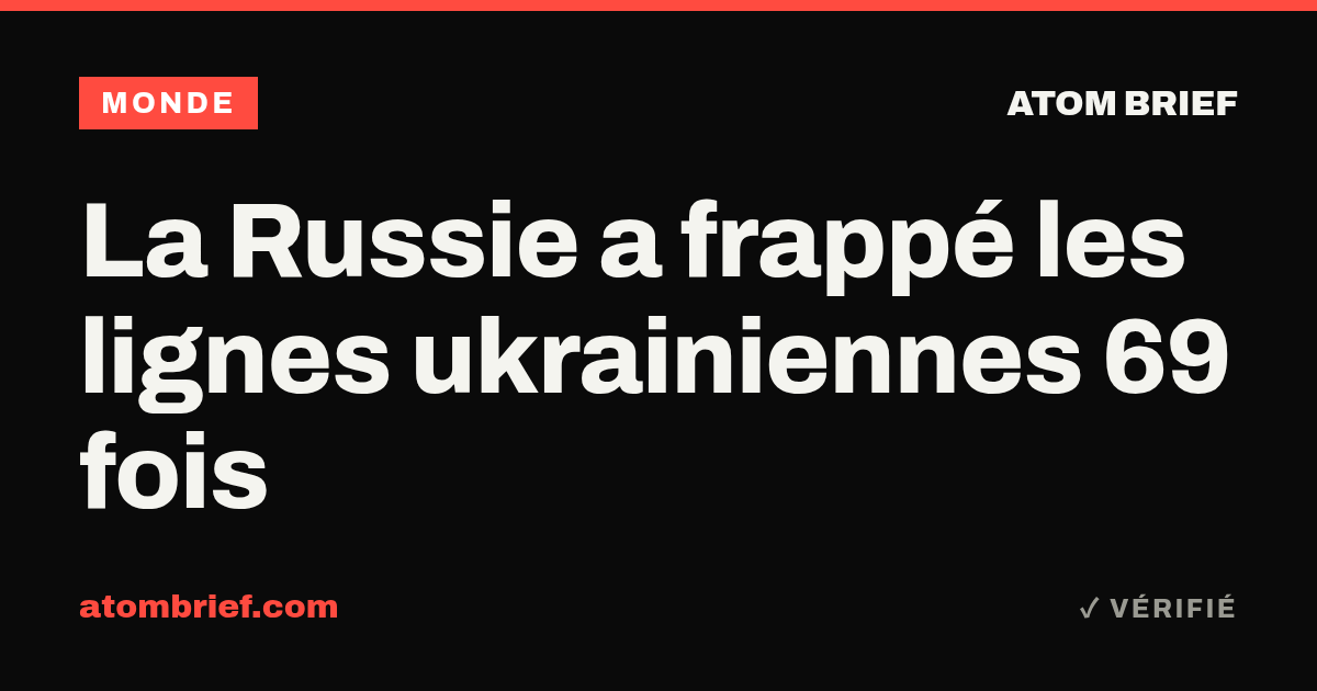 La Russie a frappé les lignes ukrainiennes 69 fois