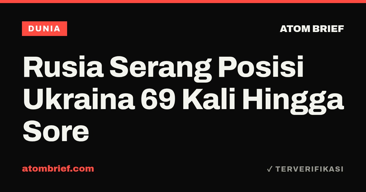 Rusia Serang Posisi Ukraina 69 Kali Hingga Sore