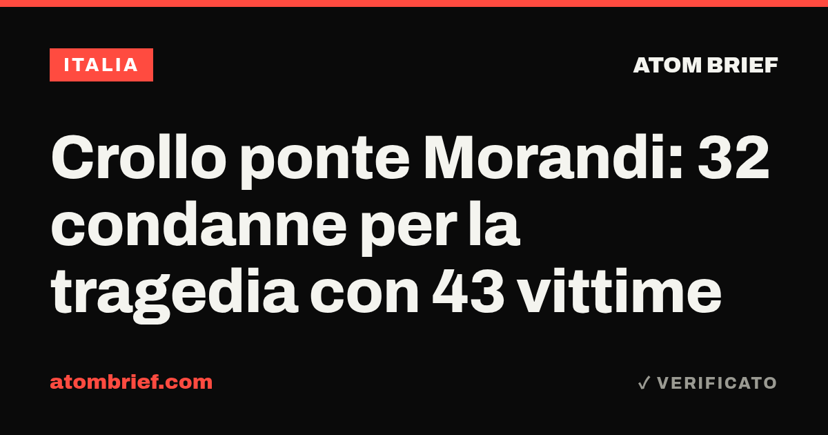 Crollo ponte Morandi: 32 condanne per la tragedia con 43 vittime