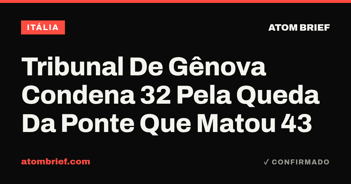 Tribunal De Gênova Condena 32 Pela Queda Da Ponte Que Matou 43