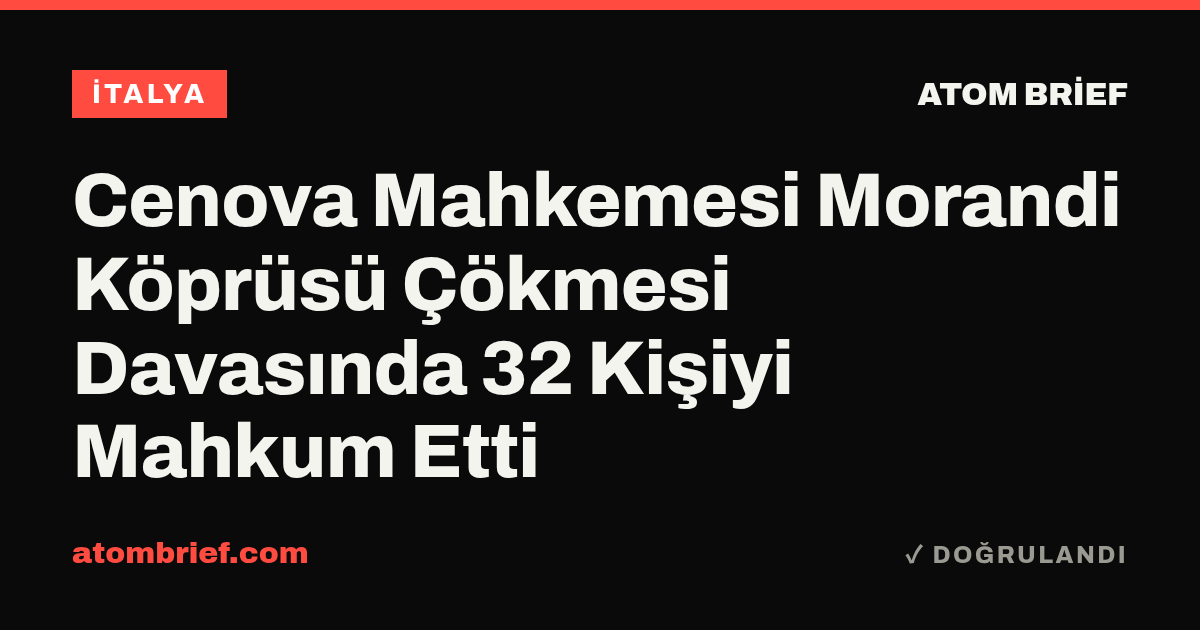 Cenova Mahkemesi Morandi Köprüsü Çökmesi Davasında 32 Kişiyi Mahkum Etti