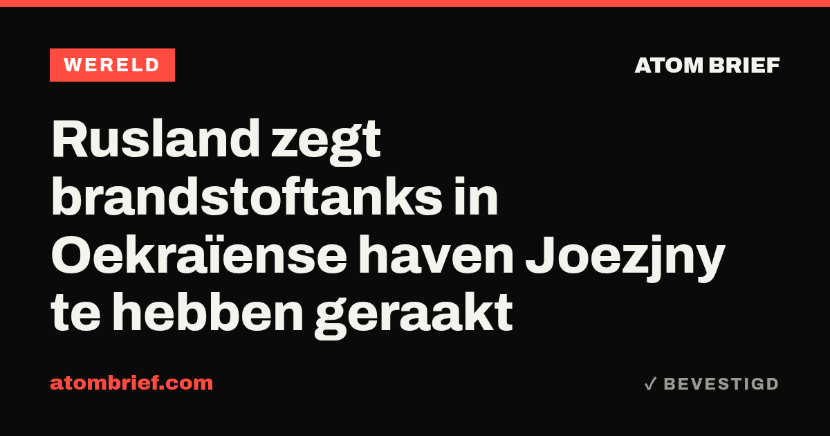 Rusland zegt brandstoftanks in Oekraïense haven Joezjny te hebben geraakt