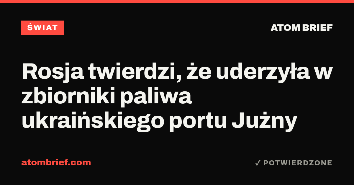 Rosja twierdzi, że uderzyła w zbiorniki paliwa ukraińskiego portu Jużny