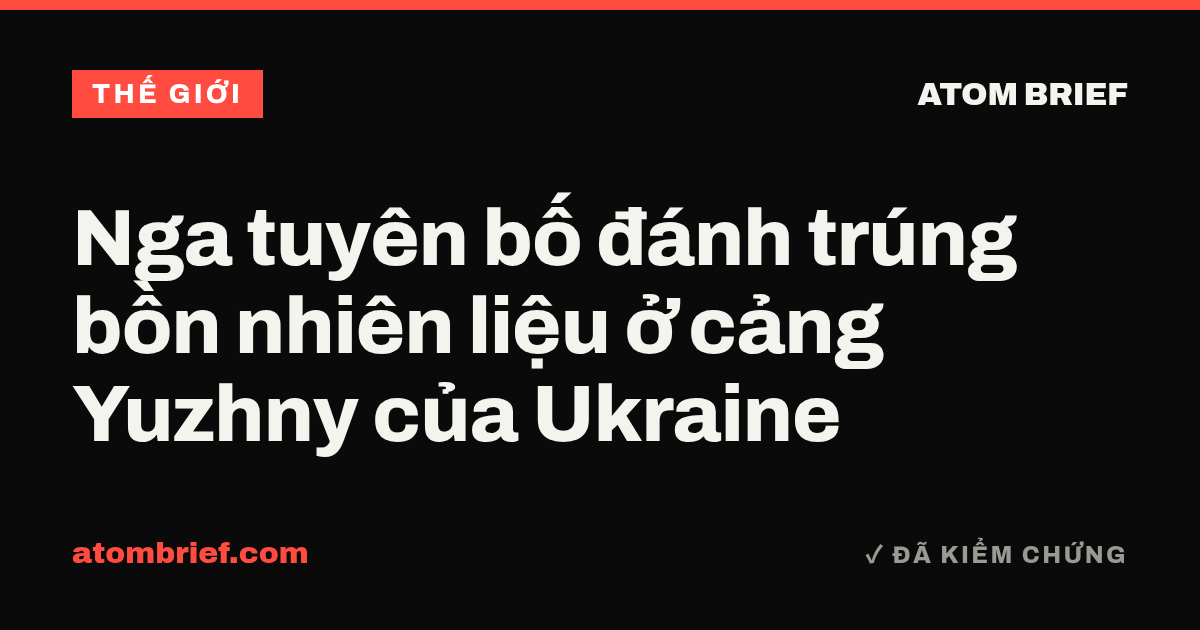 Nga tuyên bố đánh trúng bồn nhiên liệu ở cảng Yuzhny của Ukraine