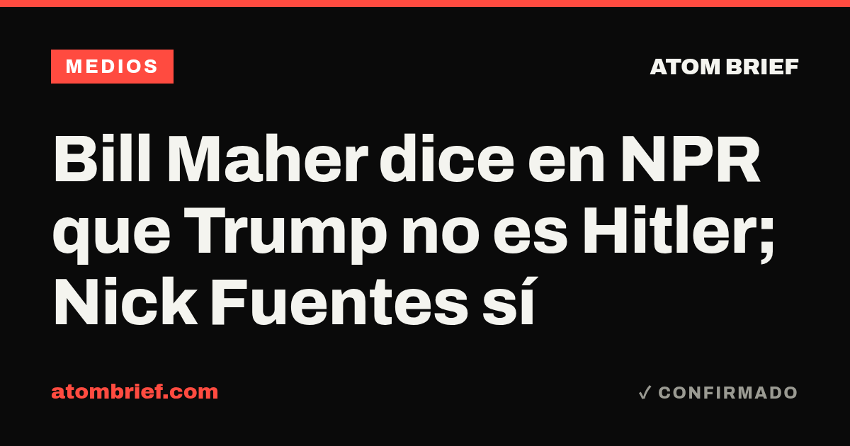 Bill Maher dice en NPR que Trump no es Hitler; Nick Fuentes sí