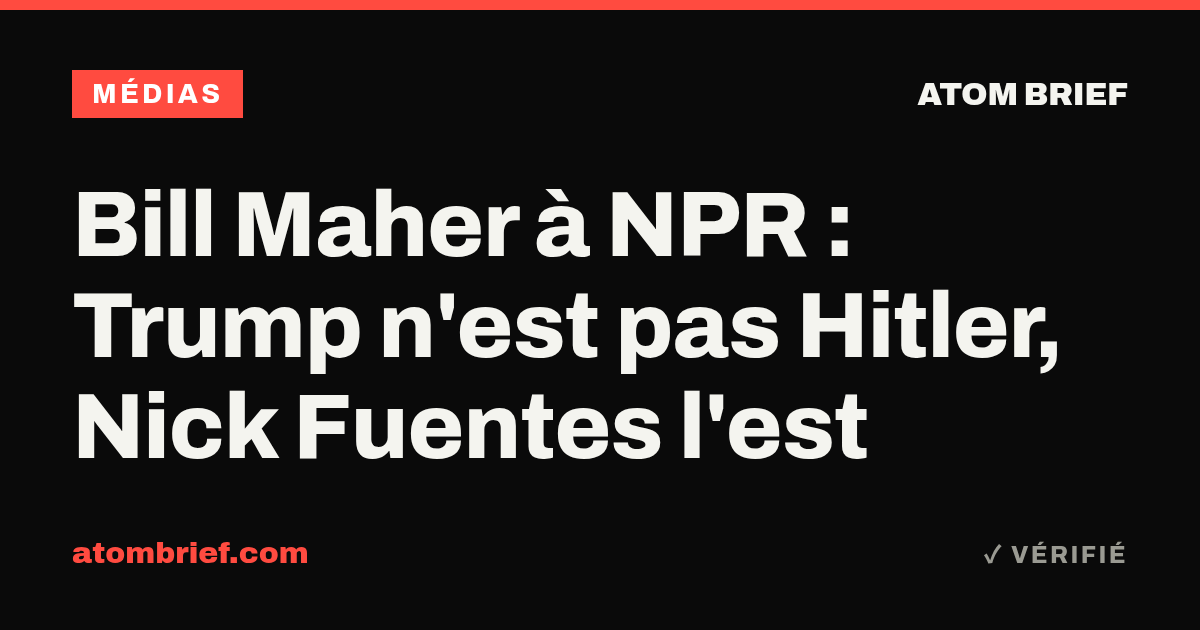 Bill Maher à NPR : Trump n'est pas Hitler, Nick Fuentes l'est