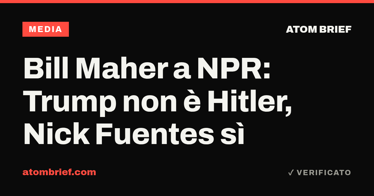 Bill Maher a NPR: Trump non è Hitler, Nick Fuentes sì