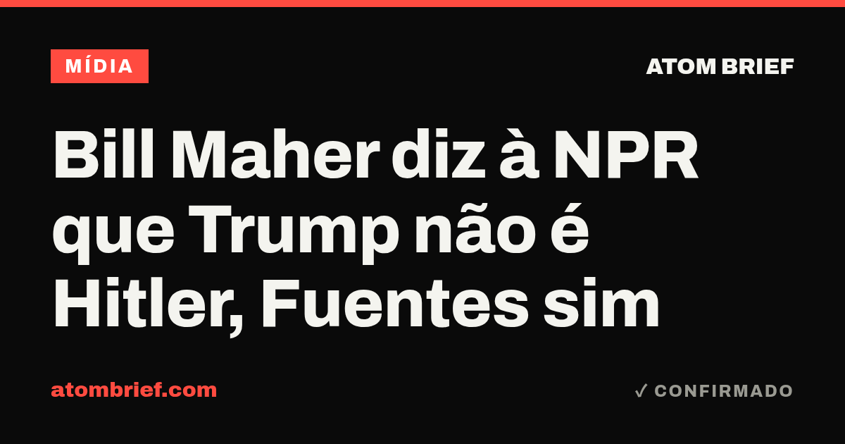 Bill Maher diz à NPR que Trump não é Hitler, Fuentes sim