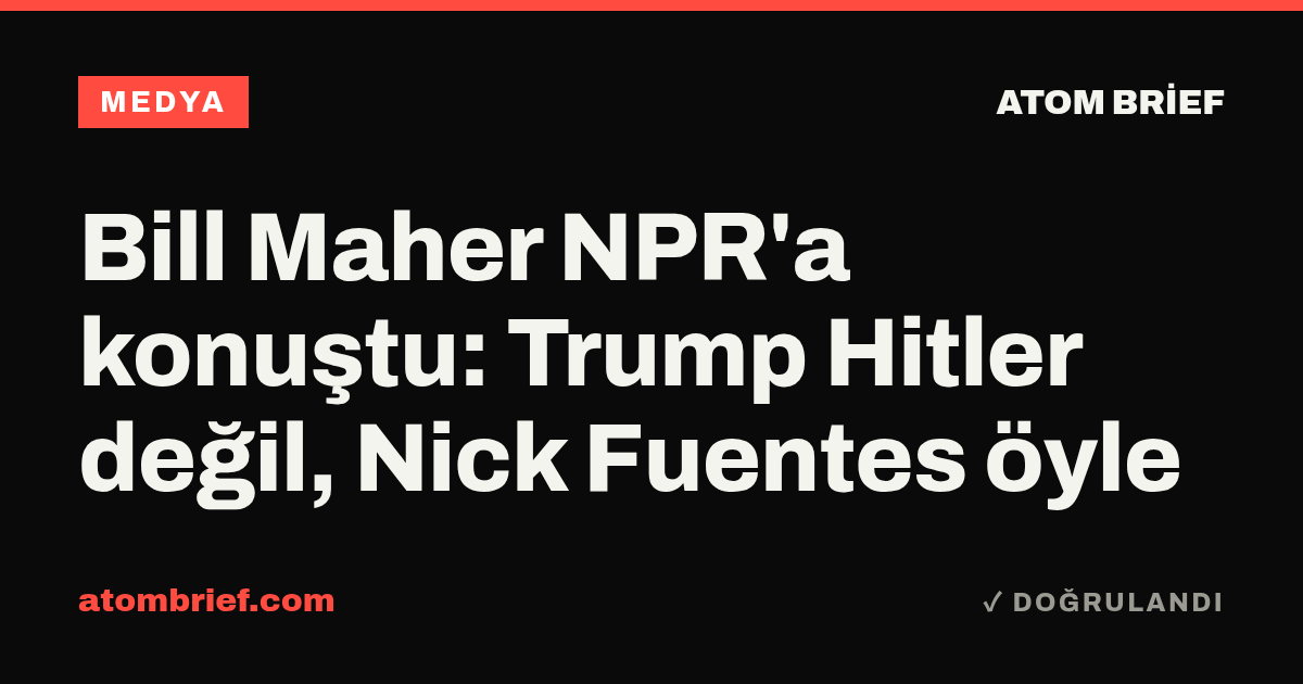 Bill Maher NPR'a konuştu: Trump Hitler değil, Nick Fuentes öyle