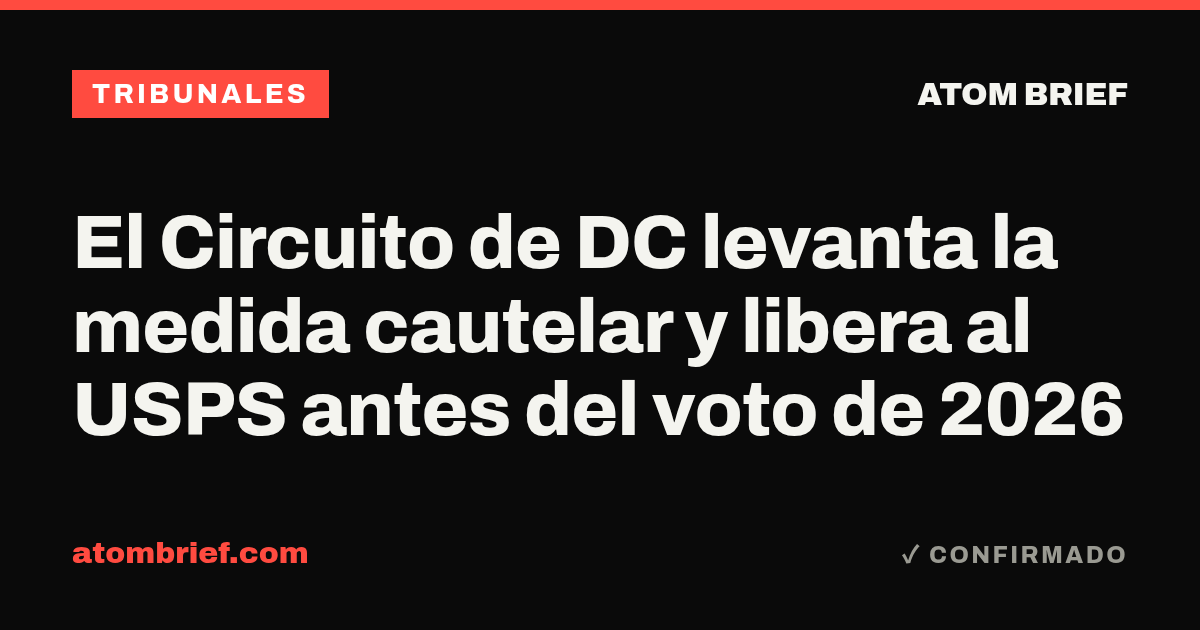 El Circuito de DC levanta la medida cautelar y libera al USPS antes del voto de 2026