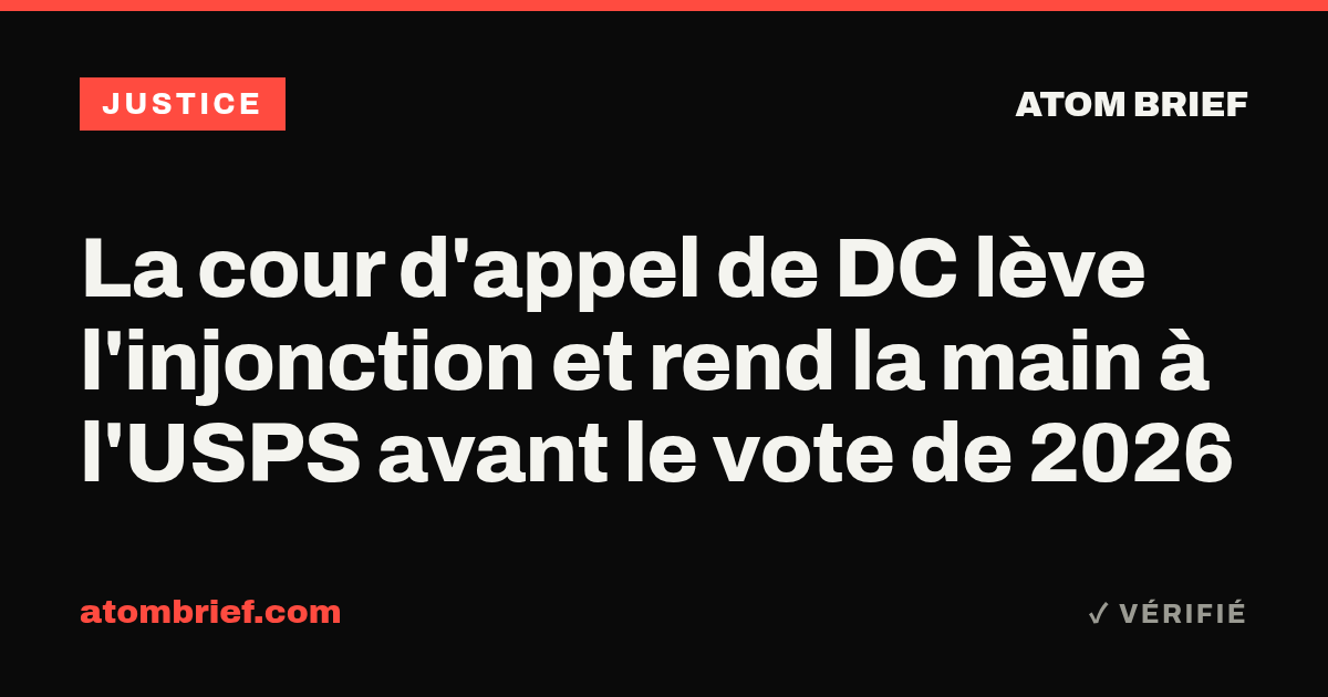 La cour d'appel de DC lève l'injonction et rend la main à l'USPS avant le vote de 2026
