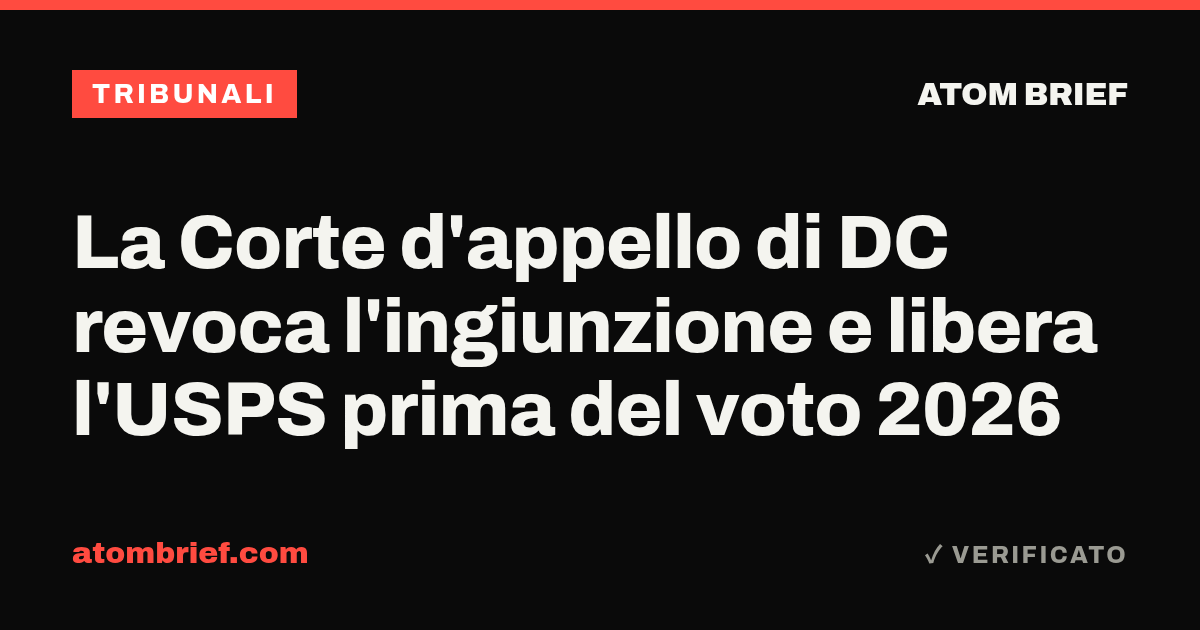 La Corte d'appello di DC revoca l'ingiunzione e libera l'USPS prima del voto 2026