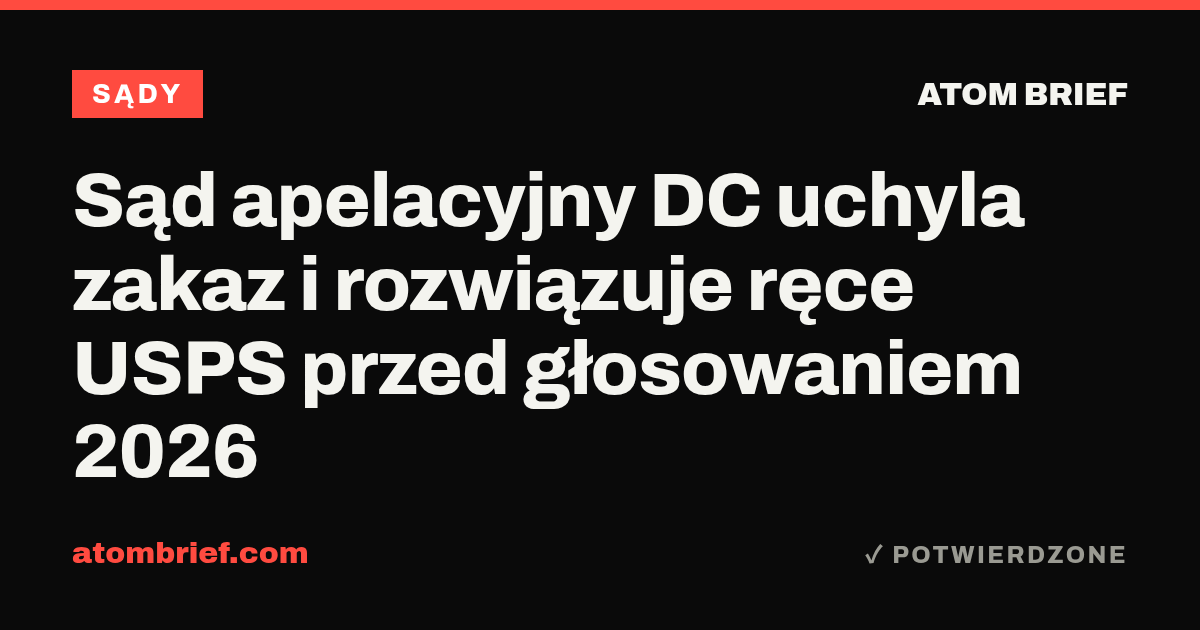 Sąd apelacyjny DC uchyla zakaz i rozwiązuje ręce USPS przed głosowaniem 2026
