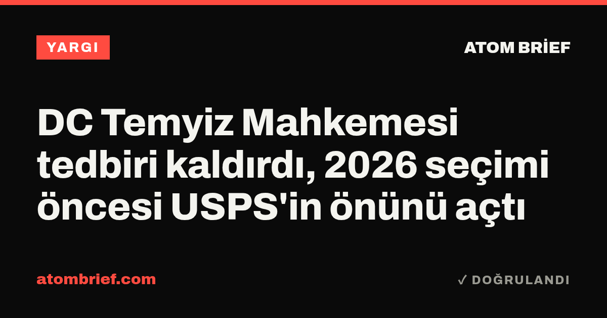 DC Temyiz Mahkemesi tedbiri kaldırdı, 2026 seçimi öncesi USPS'in önünü açtı