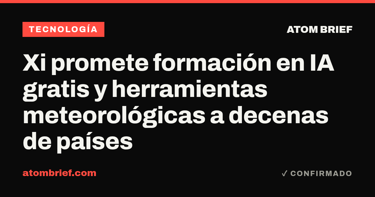 Xi promete formación en IA gratis y herramientas meteorológicas a decenas de países