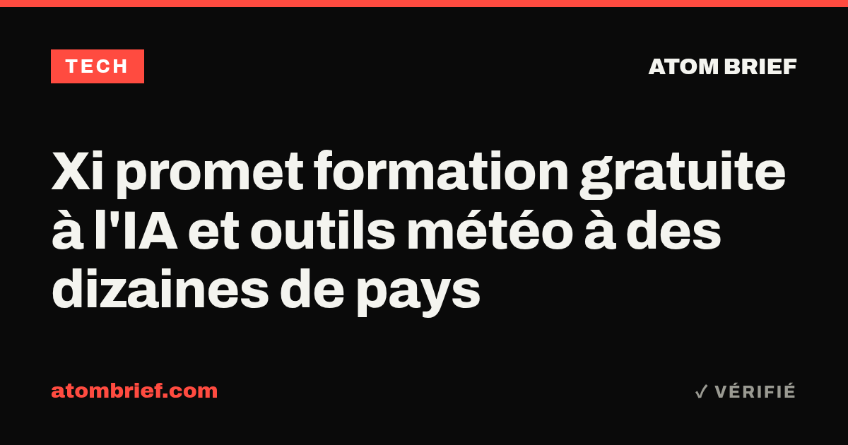Xi promet formation gratuite à l'IA et outils météo à des dizaines de pays