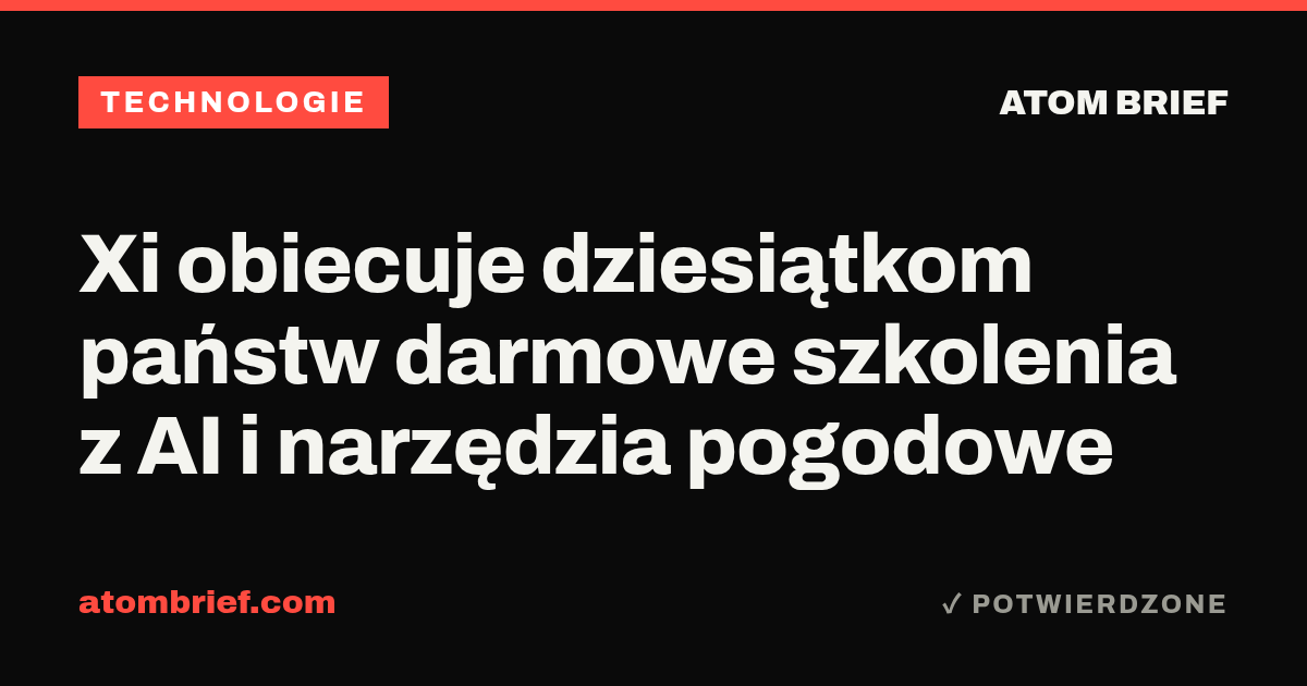 Xi obiecuje dziesiątkom państw darmowe szkolenia z AI i narzędzia pogodowe