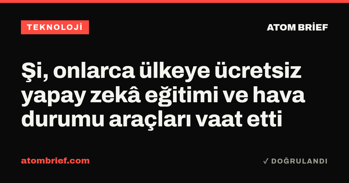 Şi, onlarca ülkeye ücretsiz yapay zekâ eğitimi ve hava durumu araçları vaat etti