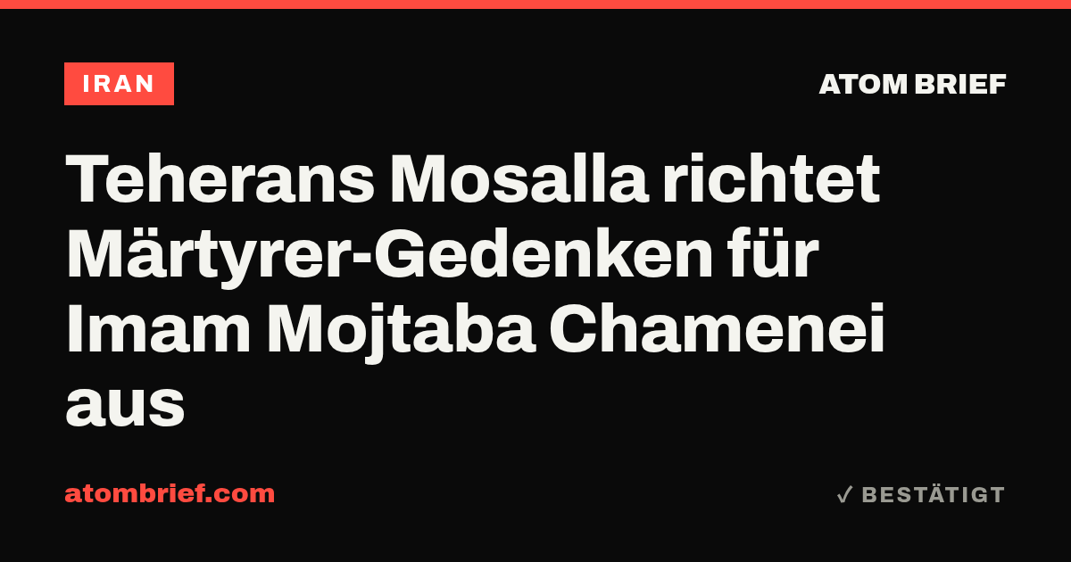 Teherans Mosalla richtet Märtyrer-Gedenken für Imam Mojtaba Chamenei aus