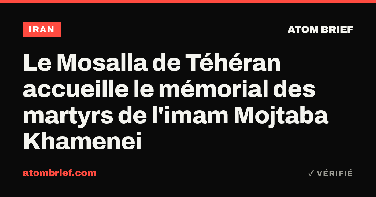 Le Mosalla de Téhéran accueille le mémorial des martyrs de l'imam Mojtaba Khamenei