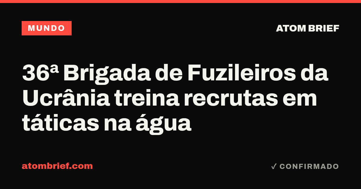 36ª Brigada de Fuzileiros da Ucrânia treina recrutas em táticas na água