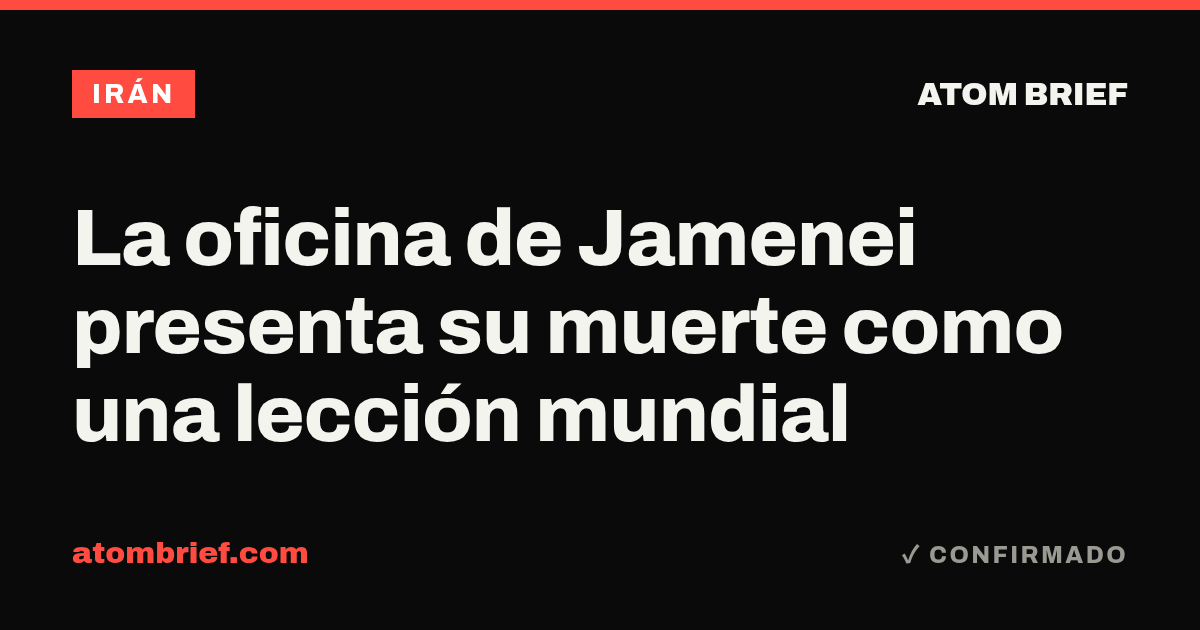 La oficina de Jamenei presenta su muerte como una lección mundial
