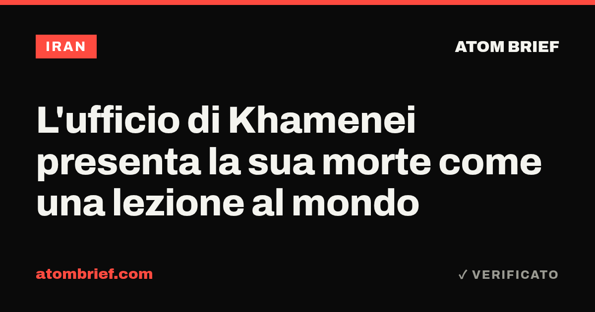 L'ufficio di Khamenei presenta la sua morte come una lezione al mondo
