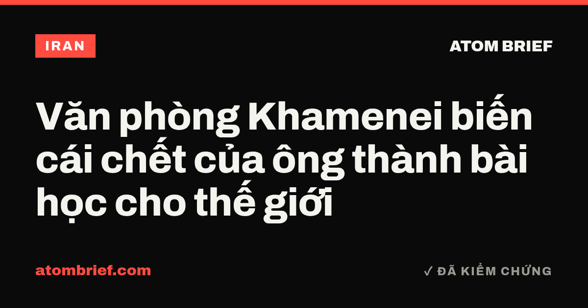 Văn phòng Khamenei biến cái chết của ông thành bài học cho thế giới