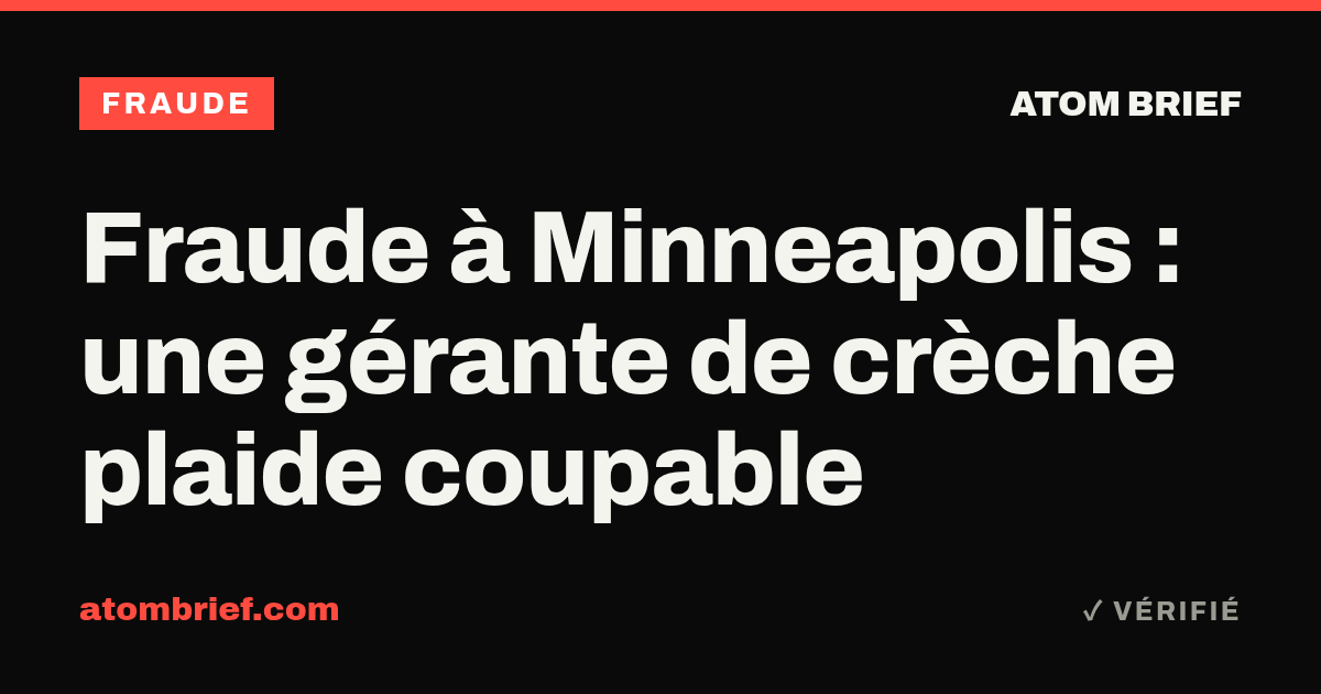 Fraude à Minneapolis : une gérante de crèche plaide coupable
