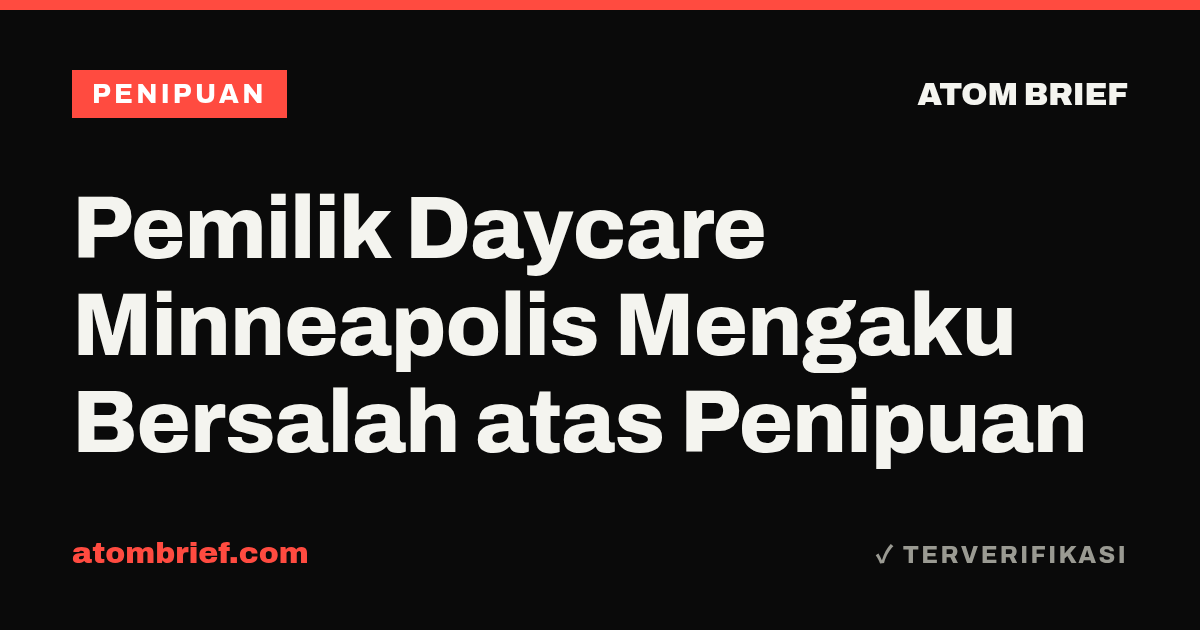 Pemilik Daycare Minneapolis Mengaku Bersalah atas Penipuan