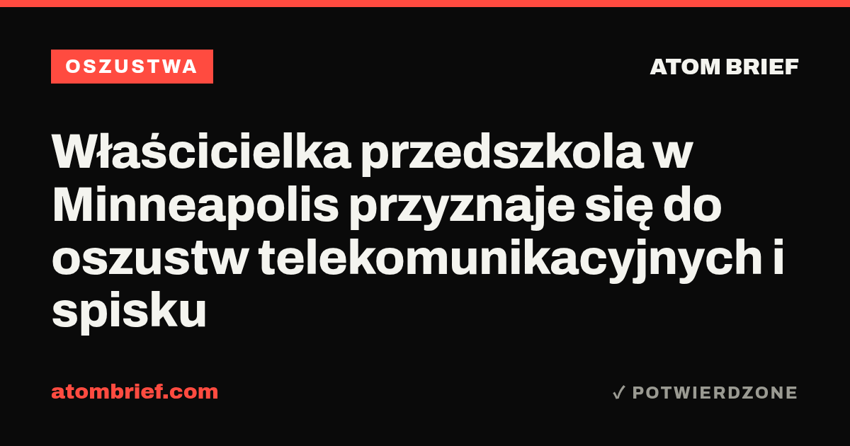 Właścicielka przedszkola w Minneapolis przyznaje się do oszustw telekomunikacyjnych i spisku