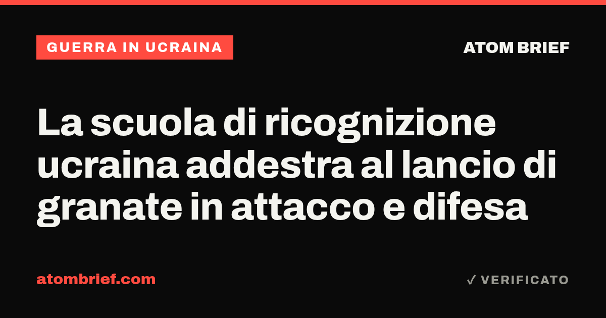La scuola di ricognizione ucraina addestra al lancio di granate in attacco e difesa