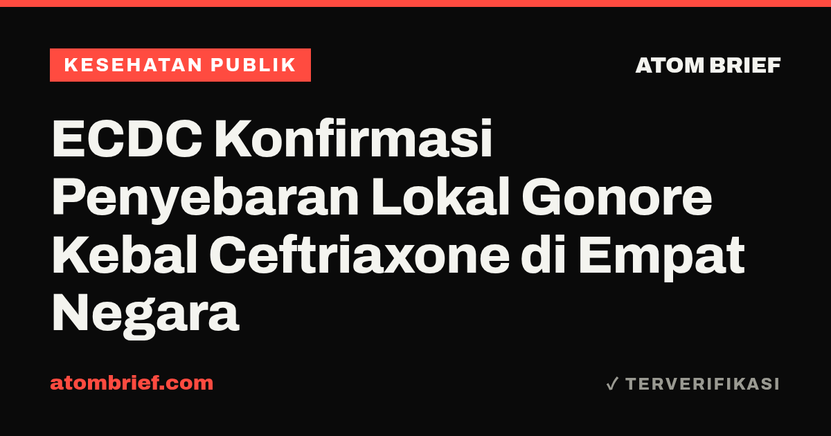 ECDC Konfirmasi Penyebaran Lokal Gonore Kebal Ceftriaxone di Empat Negara