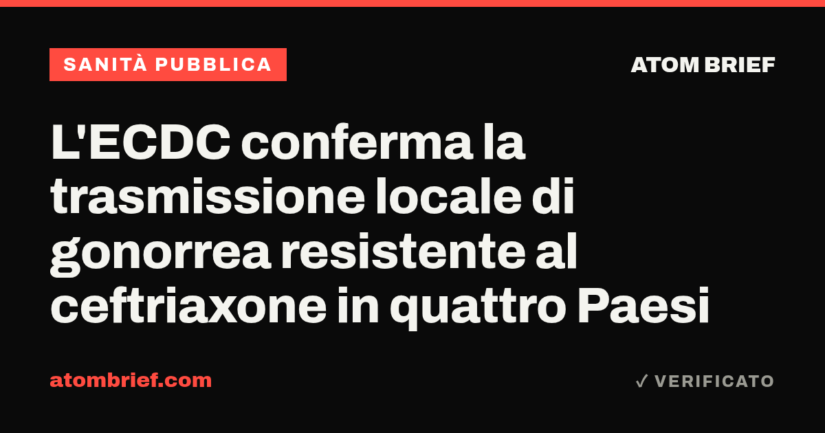 L'ECDC conferma la trasmissione locale di gonorrea resistente al ceftriaxone in quattro Paesi