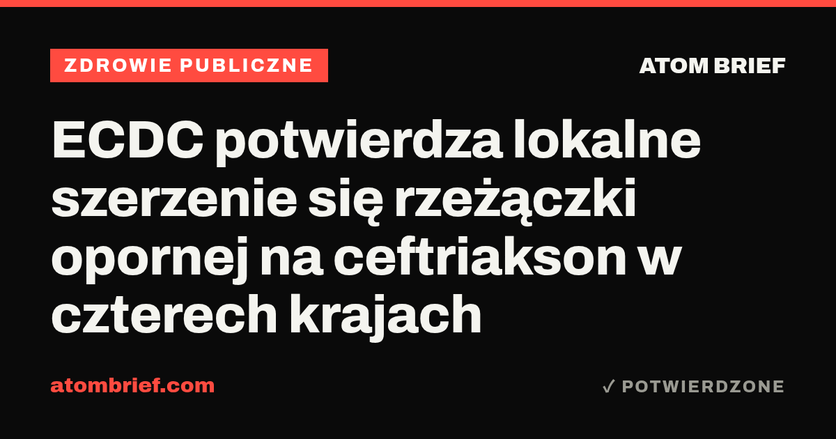 ECDC potwierdza lokalne szerzenie się rzeżączki opornej na ceftriakson w czterech krajach