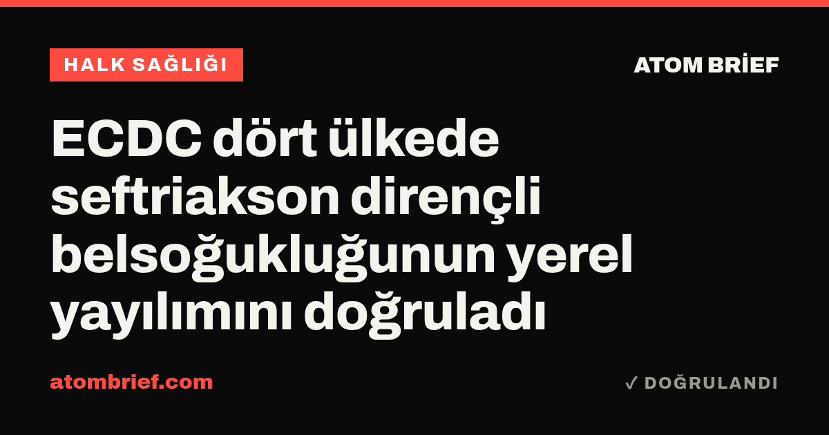 ECDC dört ülkede seftriakson dirençli belsoğukluğunun yerel yayılımını doğruladı