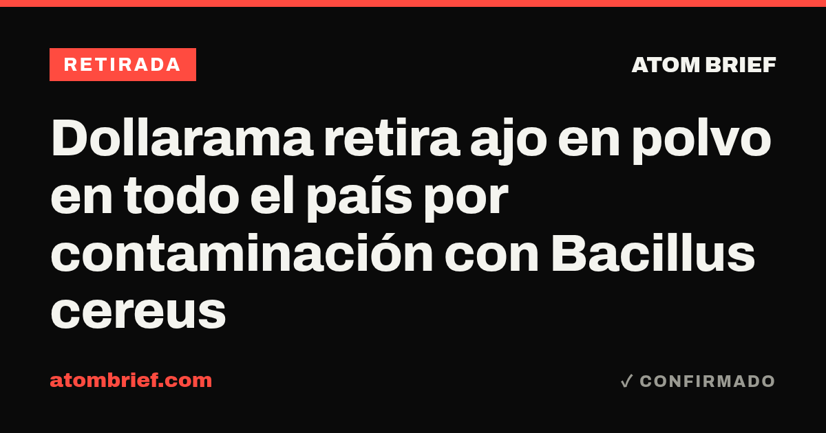 Dollarama retira ajo en polvo en todo el país por contaminación con Bacillus cereus
