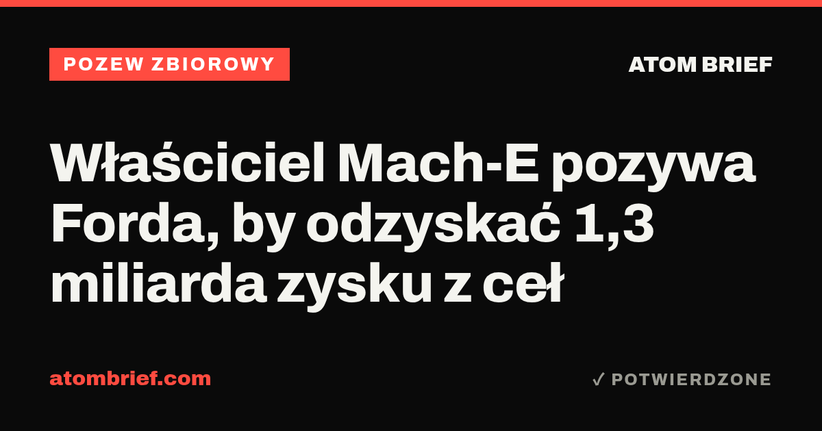 Właściciel Mach-E pozywa Forda, by odzyskać 1,3 miliarda zysku z ceł