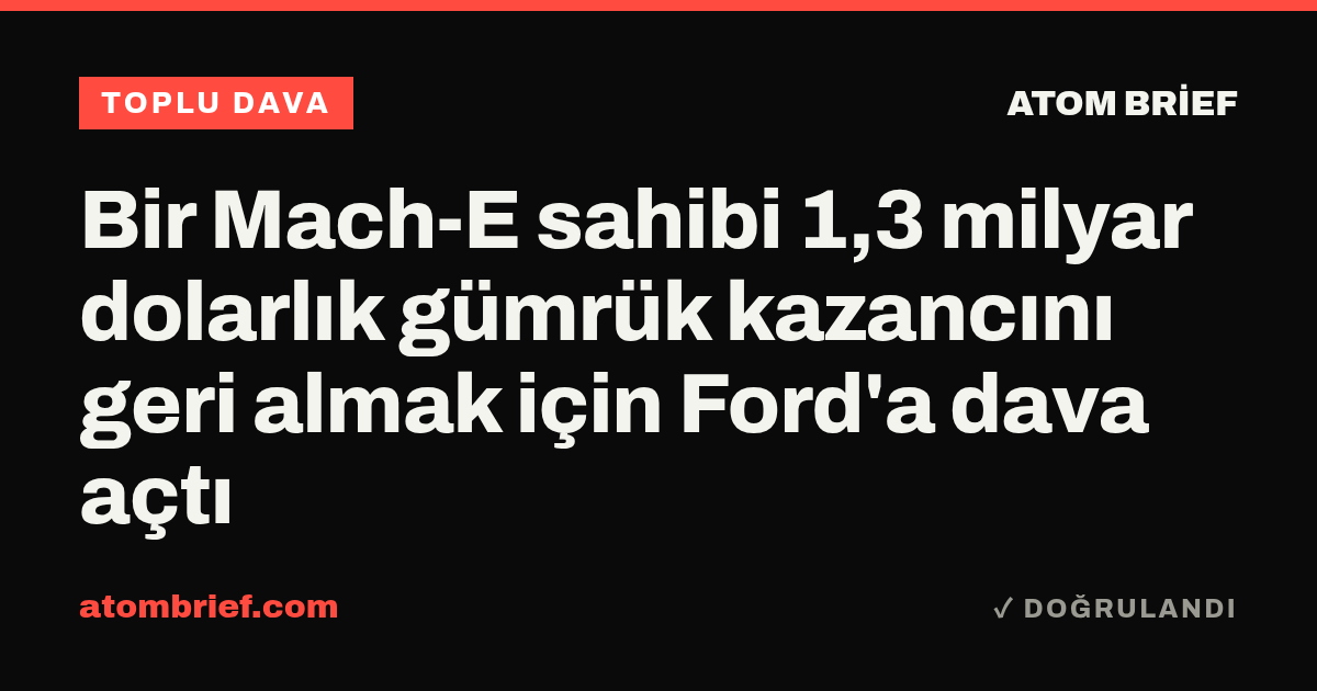 Bir Mach-E sahibi 1,3 milyar dolarlık gümrük kazancını geri almak için Ford'a dava açtı