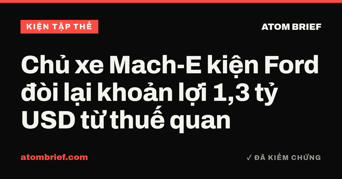 Chủ xe Mach-E kiện Ford đòi lại khoản lợi 1,3 tỷ USD từ thuế quan
