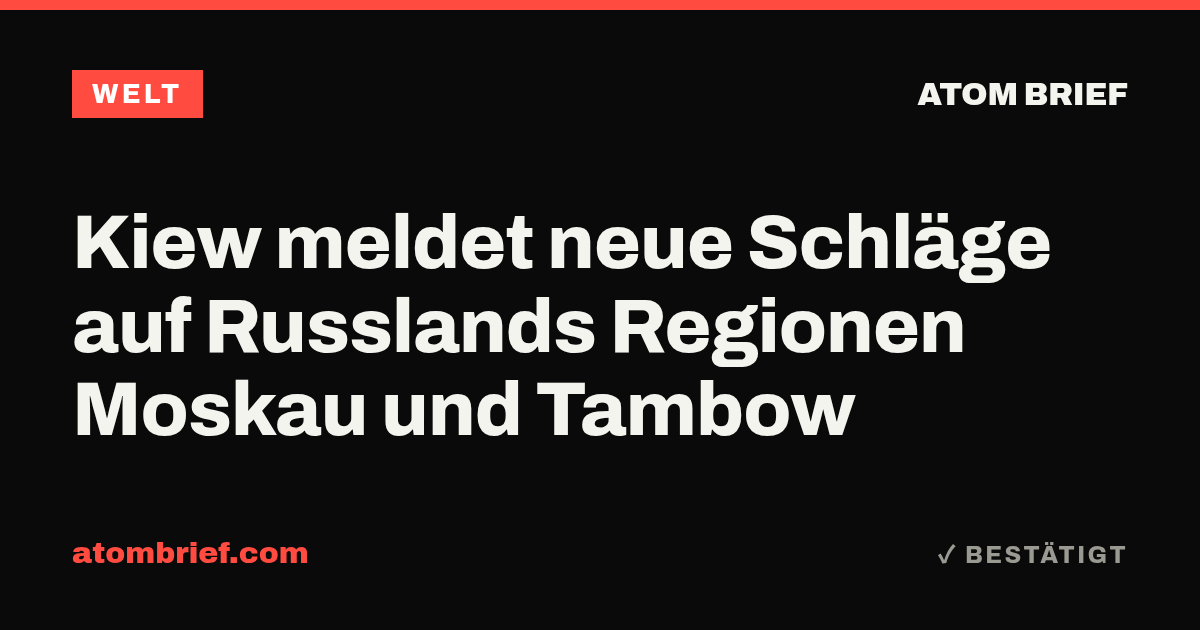 Kiew meldet neue Schläge auf Russlands Regionen Moskau und Tambow
