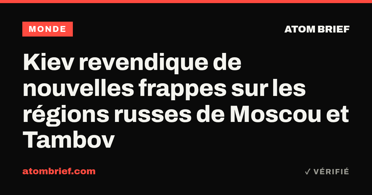 Kiev revendique de nouvelles frappes sur les régions russes de Moscou et Tambov