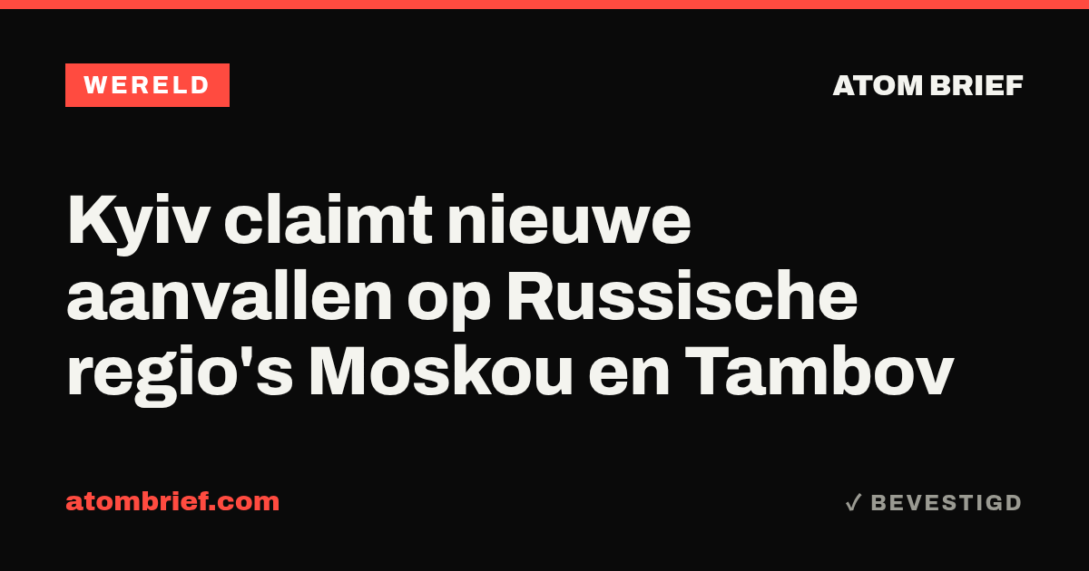Kyiv claimt nieuwe aanvallen op Russische regio's Moskou en Tambov