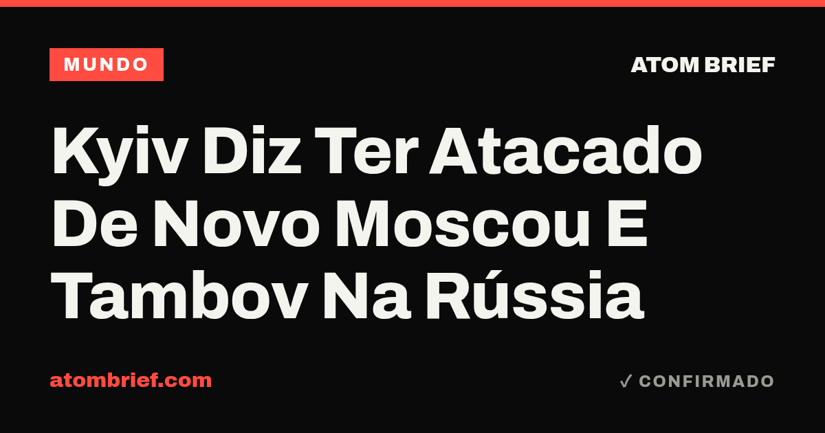 Kyiv Diz Ter Atacado De Novo Moscou E Tambov Na Rússia