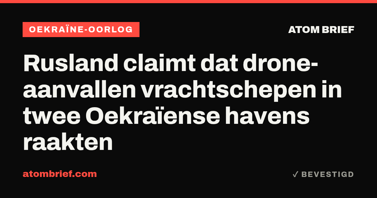 Rusland claimt dat drone-aanvallen vrachtschepen in twee Oekraïense havens raakten