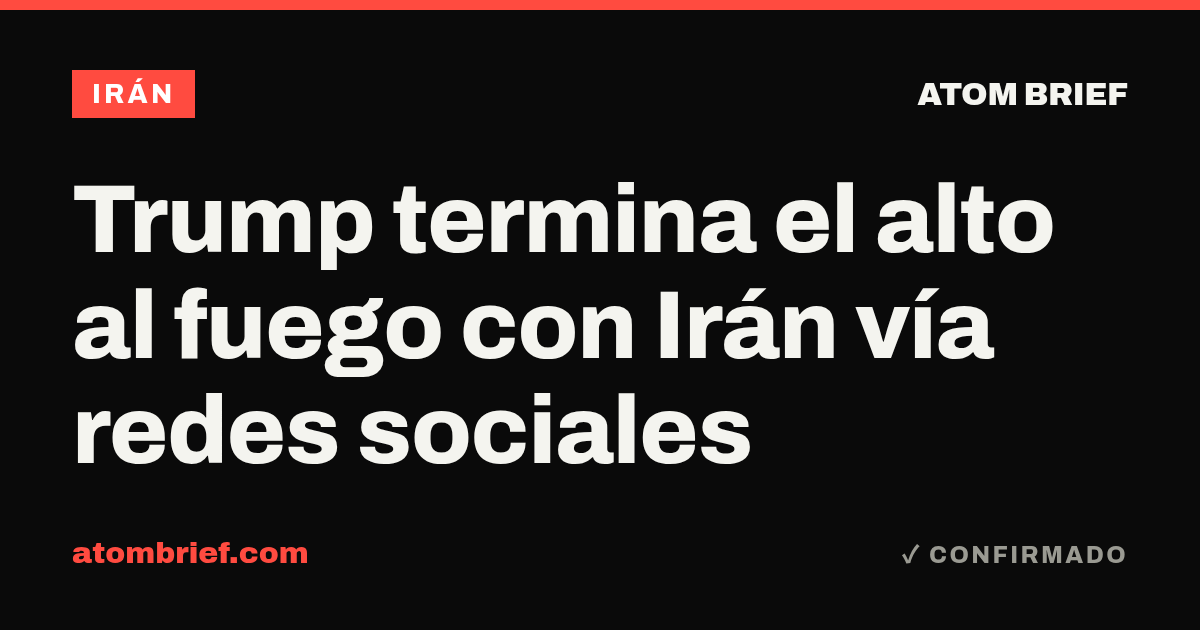 Trump termina el alto al fuego con Irán vía redes sociales