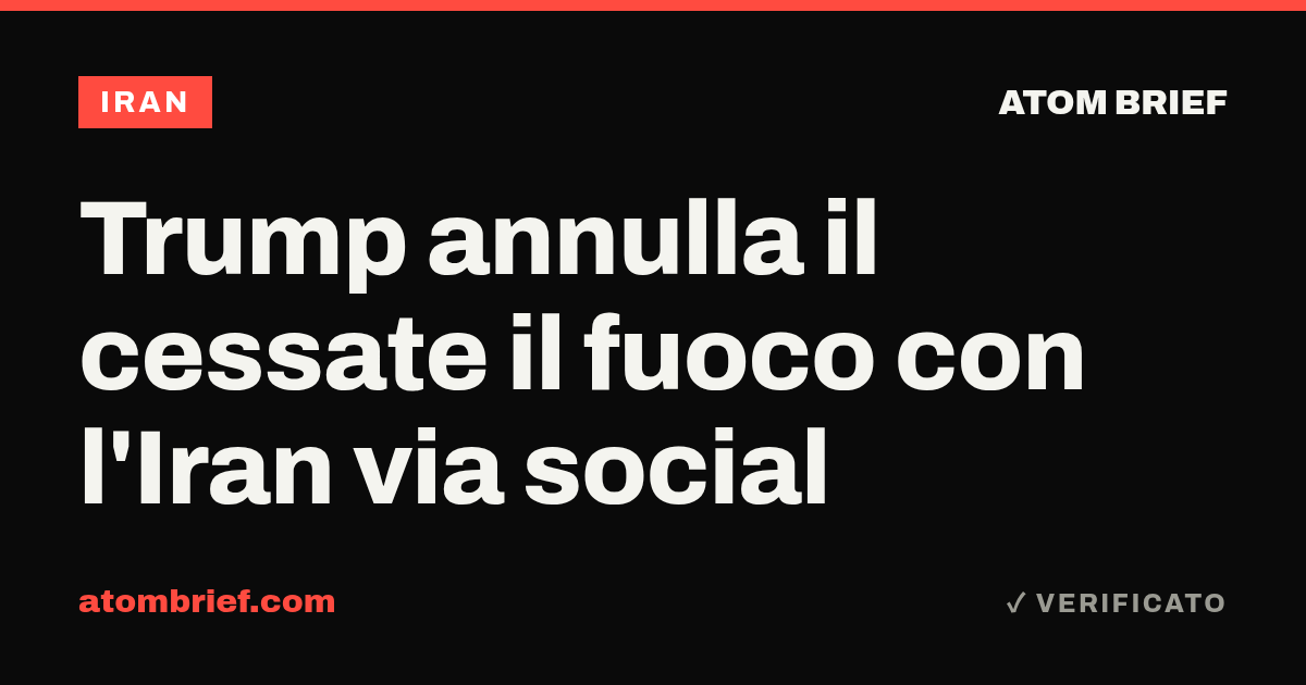 Trump annulla il cessate il fuoco con l'Iran via social