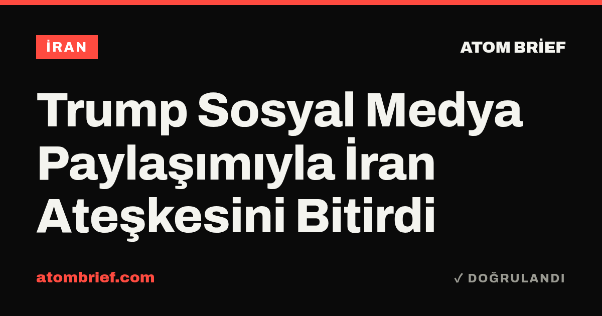 Trump Sosyal Medya Paylaşımıyla İran Ateşkesini Bitirdi